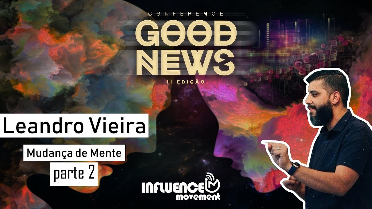 Mudança de Mente (parte 2) // Leandro Vieira // Good News 2018