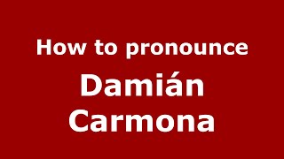 How to pronounce Damián Carmona