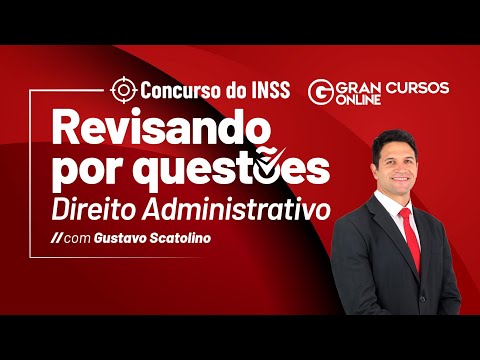 Direito Administrativo com foco no INSS: Revisando por Questões - Aula1  Prof. Gustavo Scatolino