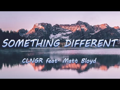 Something Different - CLNGR feat. Matt Bloyd | Lyrics / Lyric Video