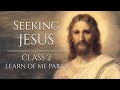 Seeking Jesus Class 2 Learn Of Me