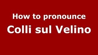 How to pronounce Colli Sul Velino