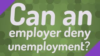 Can an employer deny unemployment?