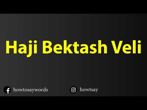 How To Pronounce Haji Bektash Veli