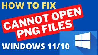 Cannot open PNG File Windows 11 / 10 Fixed