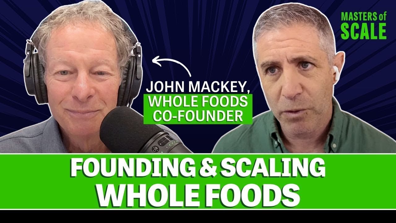 Whole Foods' John Mackey: Scaling a single store into a $13.7 BILLION business | Masters of Scale