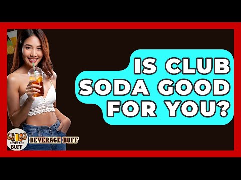 Is Club Soda Good For You? - Beverage Buff