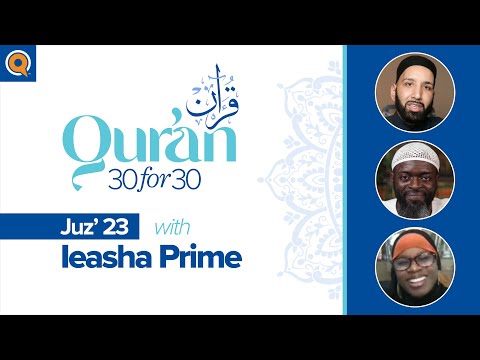 Juz' 23 with Ust. Ieasha Prime | Qur'an 30 for 30 Season 2 — Dr. Omar Suleiman, Sh. Abdullah Oduro