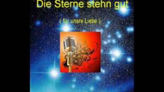 Die Sterne stehn gut  ( für unsre Liebe)