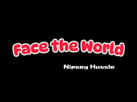 Nipsey Hussle - Face The World [lyrics]