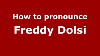 How to pronounce Freddy Dolsi