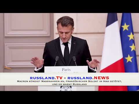 Macron kündigt Maßnahmen an, französischer Soldat im Irak getötet, und er warnt Russland
