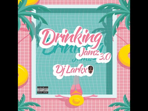 DRINKING JAMZ 3.0 - DJ LARKX