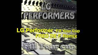 LG Performer   Fill Your Cup Fred De F Remix