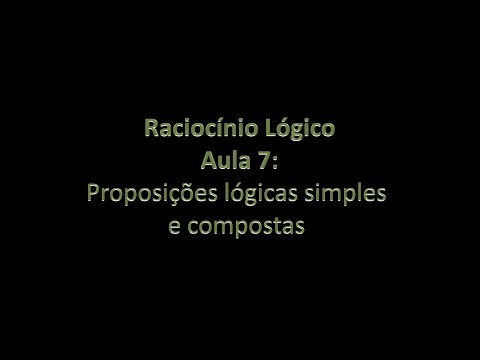 Raciocínio Lógico - aula 07: Proposições lógicas simples e compostas