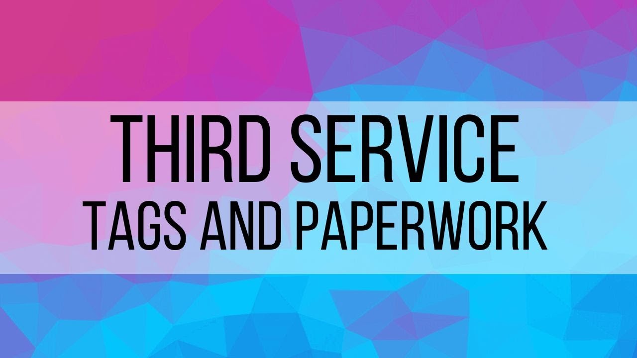 Third Service Tags and Paperwork