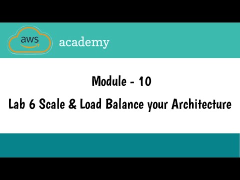 Lab 6 Scale & Load Balance your Architecture | Module 10 - Auto scaling & Monitoring | AWS Academy