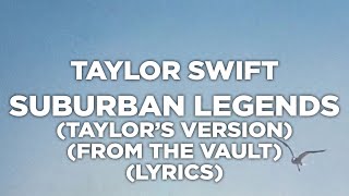 Taylor Swift - Suburban Legends (Taylors Version) (From The Vault) (Lyrics)