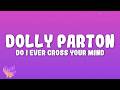 Dolly Parton - Do I Ever Cross Your Mind