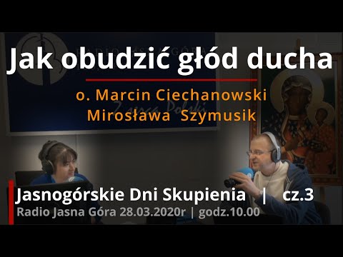 Jak obudzić głód ducha - cz.3 | o.Marcin Ciechanowski | Jasnogórskie Dni Skupienia 2020