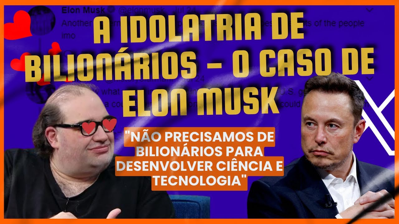 A idolatria de bilionários - o caso de Elon Musk