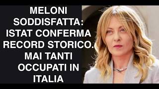 MELONI SODDISFATTA: ISTAT CONFERMA RECORD STORIC. MAI TANTI OCCUPATI IN ITALIA