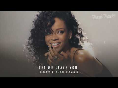 The Chainsmokers ft  Rihanna   Let Me Leave You New Song 2016