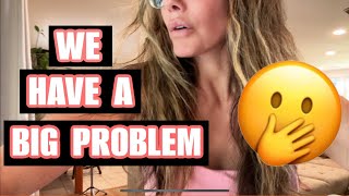 WE HAVE A BIG PROBLEM & IT'S NOT WHAT YOU MIGHT THINK... | CHANNON ROSE VLOGS