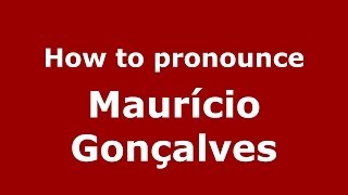 How to pronounce Maur&iacute;cio Gon&ccedil;alves