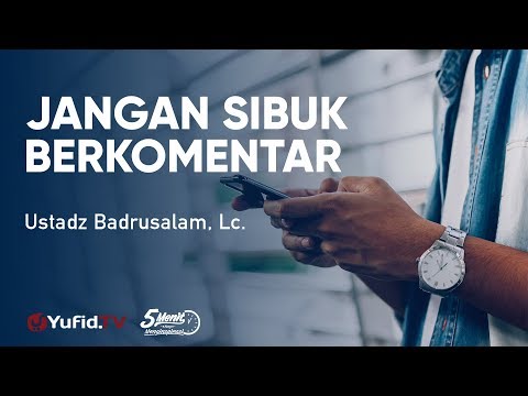 Jangan Sibuk Berkomentar - Ustadz Badrusalam - 5 Menit yang Menginspirasi