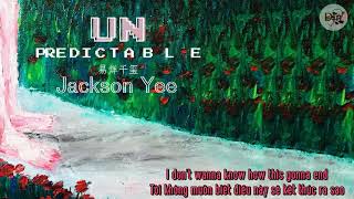 [Vietsub + Lyrics] Unpredictable - Jackson Yee 易烊千玺