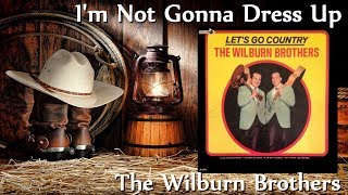 The Wilburn Brothers - I&#39;m Not Gonna Dress Up