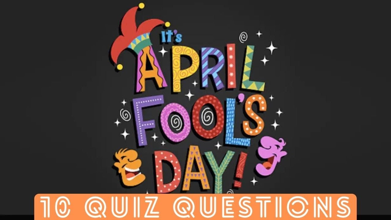 10 April Fools Day Themed Quiz Trivia Questions | 2023 | Pub Quiz