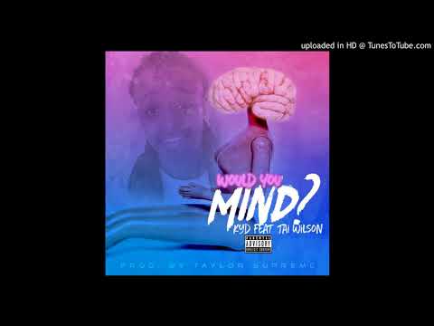 KYD Ft Tai Wilson-Would You Mind