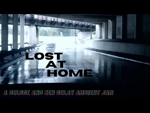 Lost at Home - Deluge and Zen Delay Ambient