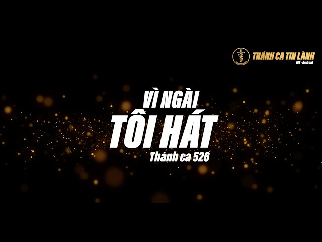 THÁNH CA 526 | VÌ NGÀI TÔI HÁT | KARAOKE THÁNH CA TIN LÀNH