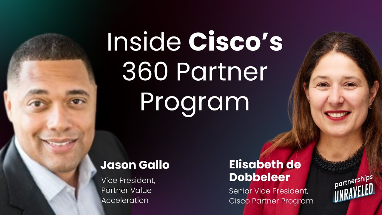 Elisabeth de Dobbeleer & Jason W. Gallo - Inside Cisco’s 360 Partner Program |Partnerships Unraveled