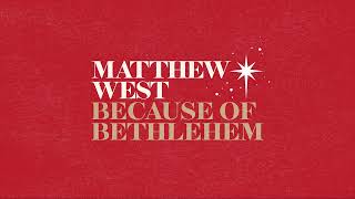 Matthew West - &quot;Because Of Bethlehem&quot; (Official Audio)
