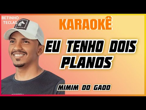 KARAOKÊ eu tenho dois planos você estar nos dois - MIMIM DO GADO