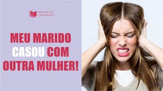 MEU MARIDO CASOU COM OUTRA MULHER | E AGORA?