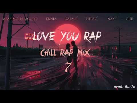 Massimo Pericolo, Ernia, Salmo, Nitro, Nayt, Guè - LOVE YOU RAP ~ Chill Rap Mix 7 (prod. Bor7o)