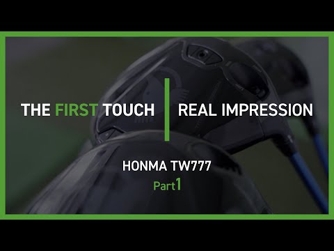 【HONMA TOUR WORLD TW777】前編 / THE FIRST TOUCH - REAL IMPRESSION