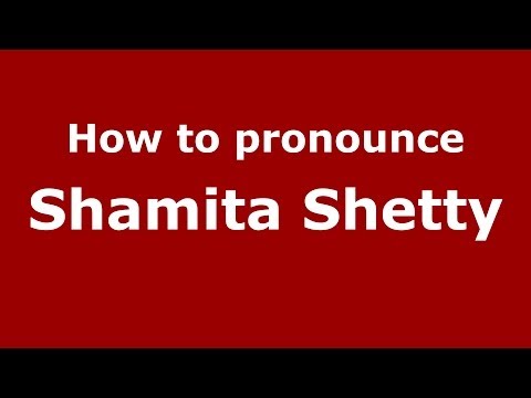 How to pronounce Shamita Shetty