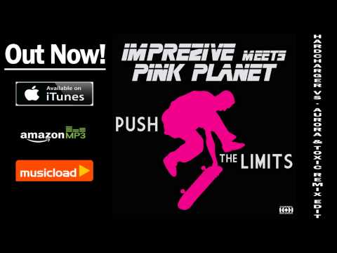 Imprezive Meets Pink Planet - Push The Limits (Hardcharger Vs Aurora & Toxic Remix Edit)