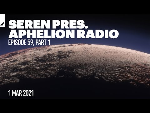 Aphelion Radio 059 - Part 1 with Seren (March 1, 2021) [2 Hour Studio Mix] -- Aphelion Music