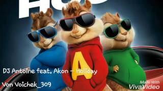 DJ Antoine feat. Akon – Holiday - Chipmunks Version