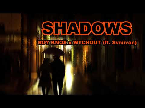 ROY KNOX x WTCHOUT - Shadows  (Ft. Svniivan)