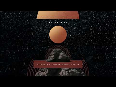 PALLADIAN, Equanimous, Skysia - As We Rise