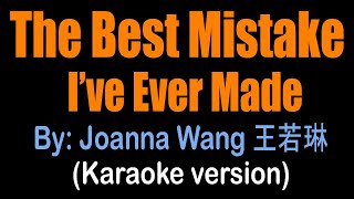 THE BEST MISTAKE I&#39;VE EVER MADE - Joanna Wang 王若琳 (karaoke version)