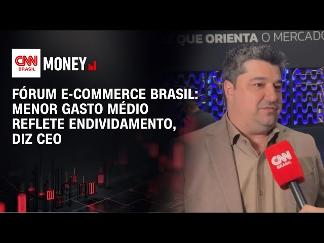 Fórum E-Commerce Brasil: menor gasto médio reflete endividamento, diz CEO | ABERTURA DE MERCADO